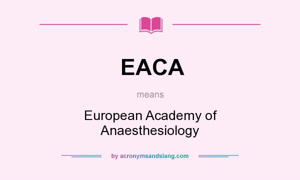 What does EACA mean? It stands for European Academy of Anaesthesiology