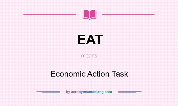 What does EAT mean? It stands for Economic Action Task