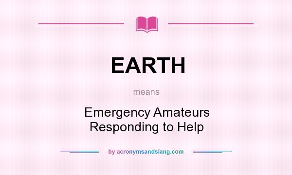 What does EARTH mean? It stands for Emergency Amateurs Responding to Help