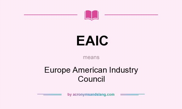 What does EAIC mean? It stands for Europe American Industry Council