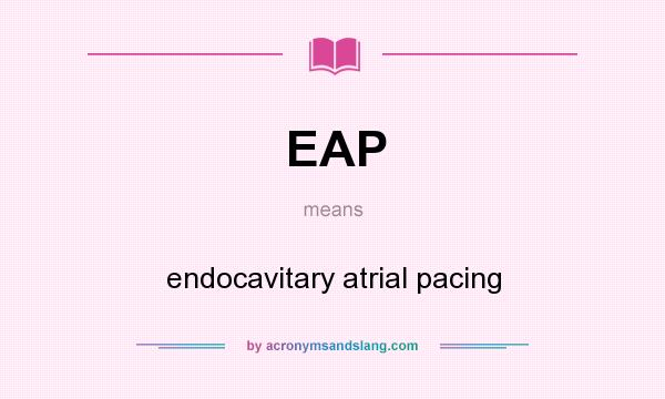 What does EAP mean? It stands for endocavitary atrial pacing