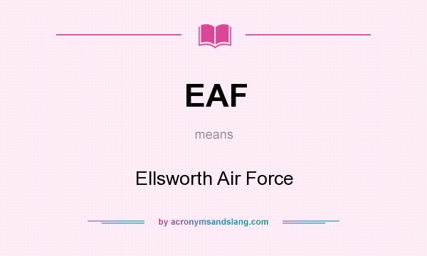 What does EAF mean? It stands for Ellsworth Air Force