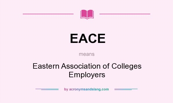 What does EACE mean? It stands for Eastern Association of Colleges Employers