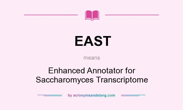 What does EAST mean? It stands for Enhanced Annotator for Saccharomyces Transcriptome