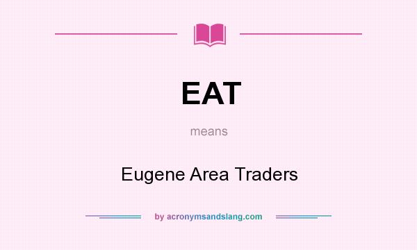 What does EAT mean? It stands for Eugene Area Traders