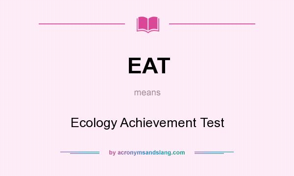 What does EAT mean? It stands for Ecology Achievement Test