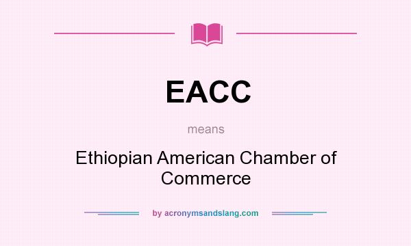 What does EACC mean? It stands for Ethiopian American Chamber of Commerce