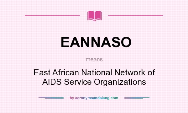 What does EANNASO mean? It stands for East African National Network of AIDS Service Organizations