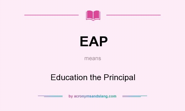 What does EAP mean? It stands for Education the Principal