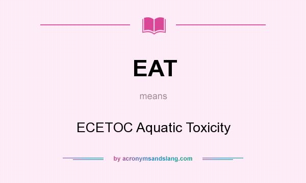 What does EAT mean? It stands for ECETOC Aquatic Toxicity