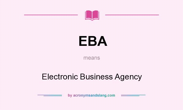 What does EBA mean? It stands for Electronic Business Agency