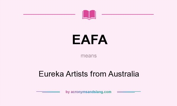 What does EAFA mean? It stands for Eureka Artists from Australia