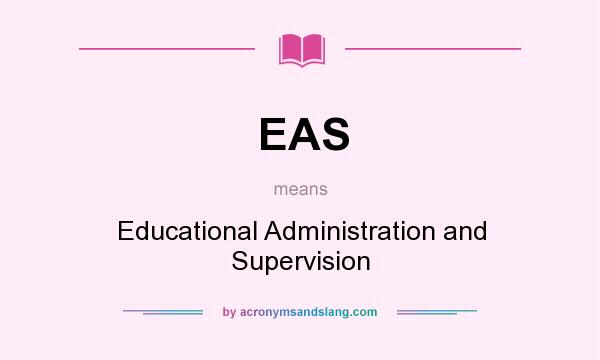 What does EAS mean? It stands for Educational Administration and Supervision