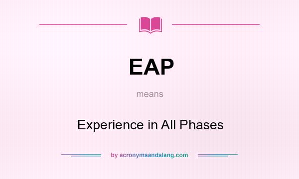 What does EAP mean? It stands for Experience in All Phases