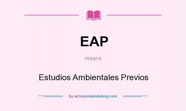 What does EAP mean? It stands for Estudios Ambientales Previos