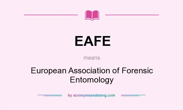 What does EAFE mean? It stands for European Association of Forensic Entomology