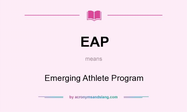 What does EAP mean? It stands for Emerging Athlete Program
