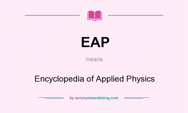 What does EAP mean? It stands for Encyclopedia of Applied Physics