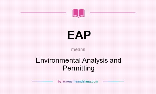 What does EAP mean? It stands for Environmental Analysis and Permitting