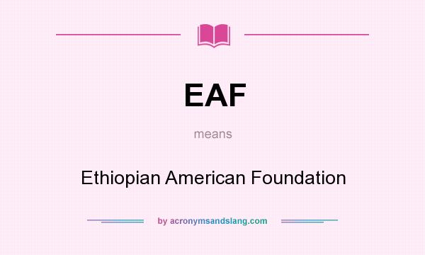 What does EAF mean? It stands for Ethiopian American Foundation