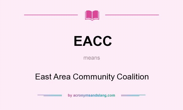 What does EACC mean? It stands for East Area Community Coalition