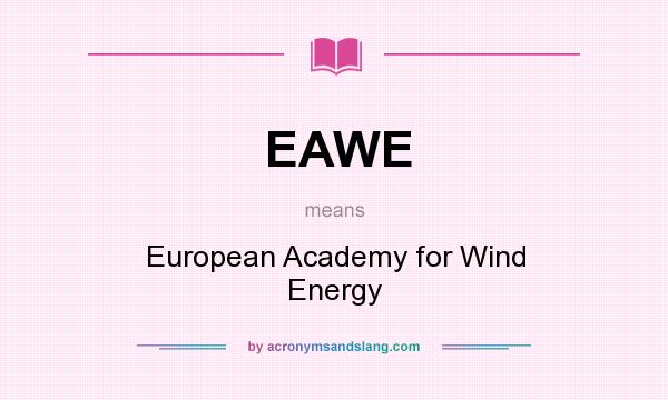 What does EAWE mean? It stands for European Academy for Wind Energy