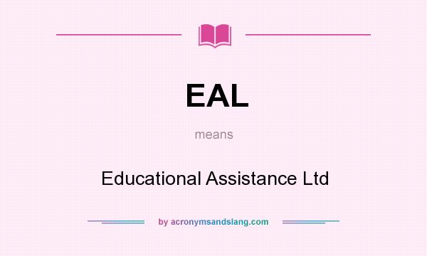 What does EAL mean? It stands for Educational Assistance Ltd