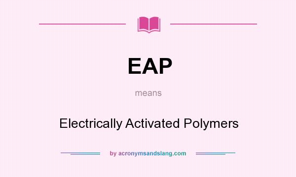 What does EAP mean? It stands for Electrically Activated Polymers