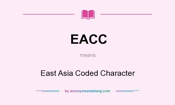 What does EACC mean? It stands for East Asia Coded Character