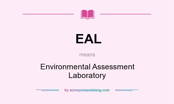 What does EAL mean? It stands for Environmental Assessment Laboratory