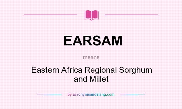 What does EARSAM mean? It stands for Eastern Africa Regional Sorghum and Millet