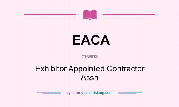 What does EACA mean? It stands for Exhibitor Appointed Contractor Assn