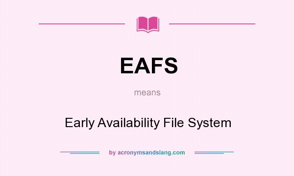 What does EAFS mean? It stands for Early Availability File System