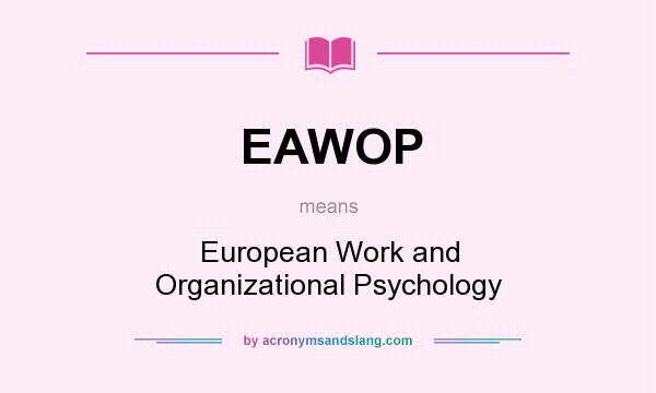 What does EAWOP mean? It stands for European Work and Organizational Psychology