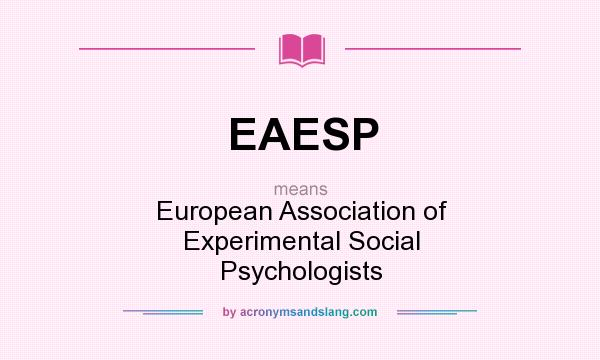 What does EAESP mean? It stands for European Association of Experimental Social Psychologists