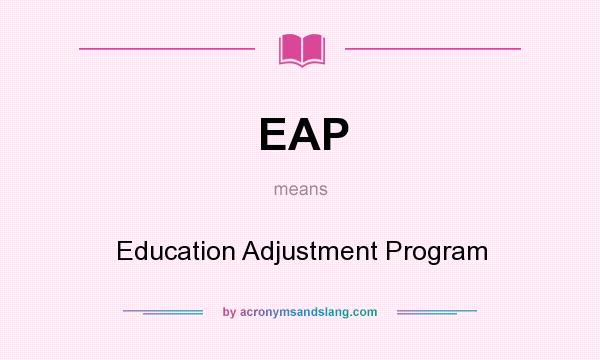 What does EAP mean? It stands for Education Adjustment Program