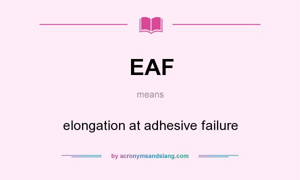 What does EAF mean? It stands for elongation at adhesive failure