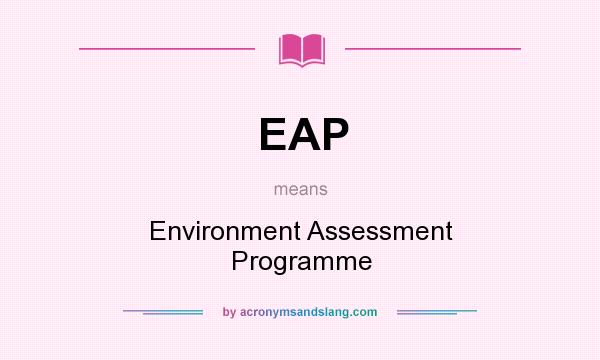 What does EAP mean? It stands for Environment Assessment Programme