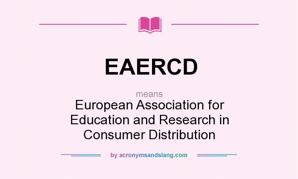 What does EAERCD mean? It stands for European Association for Education and Research in Consumer Distribution
