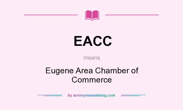 What does EACC mean? It stands for Eugene Area Chamber of Commerce