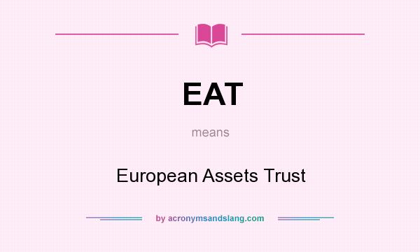 What does EAT mean? It stands for European Assets Trust