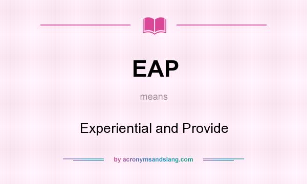 What does EAP mean? It stands for Experiential and Provide
