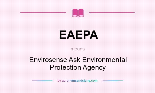 What does EAEPA mean? It stands for Envirosense Ask Environmental Protection Agency