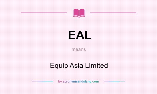 What does EAL mean? It stands for Equip Asia Limited
