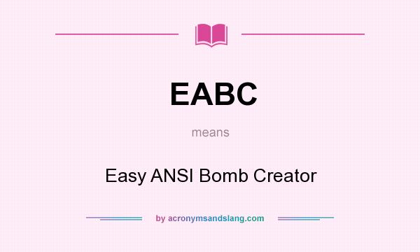 What does EABC mean? It stands for Easy ANSI Bomb Creator