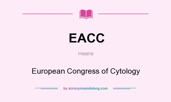 What does EACC mean? It stands for European Congress of Cytology