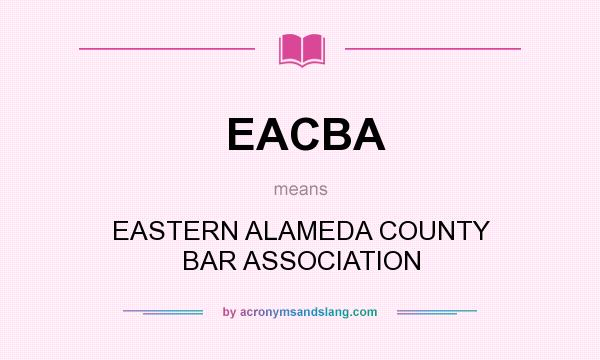 What does EACBA mean? It stands for EASTERN ALAMEDA COUNTY BAR ASSOCIATION