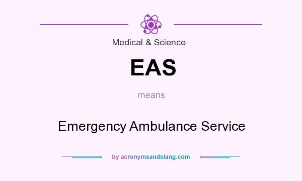 What does EAS mean? It stands for Emergency Ambulance Service