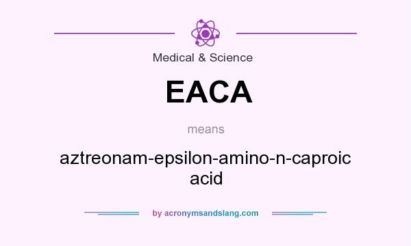 What does EACA mean? It stands for aztreonam-epsilon-amino-n-caproic acid