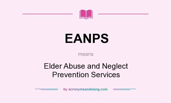 What does EANPS mean? It stands for Elder Abuse and Neglect Prevention Services